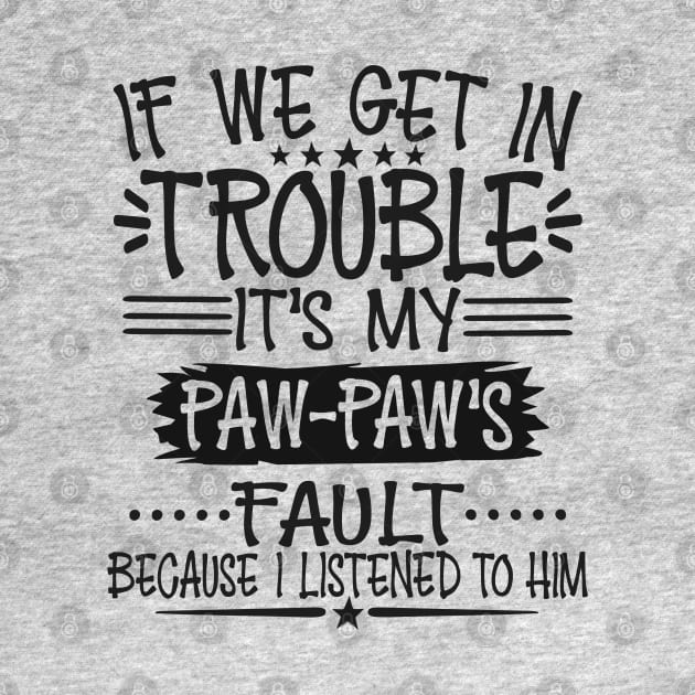 If We Get In Trouble It's Paw-Paw's Fault by Imp's Dog House